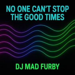 No one can´t stop the good times