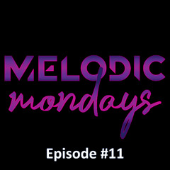 Melodic Mondays - Episode 11