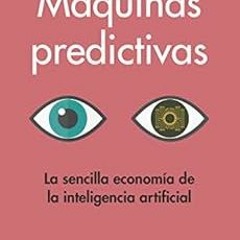 [VIEW] [PDF EBOOK EPUB KINDLE] Máquinas predictivas: La sencilla economía de la intel