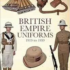 [Read] [PDF EBOOK EPUB KINDLE] British Empire Uniforms 1919 to 1939 by Edward Hallett