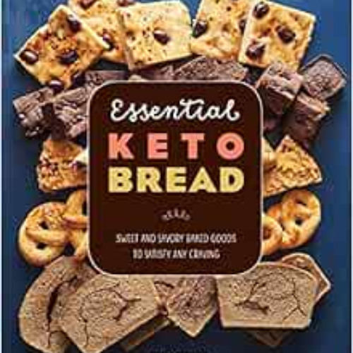 DOWNLOAD EBOOK 🖌️ Essential Keto Bread: Sweet and Savory Baked Goods to Satisfy Any