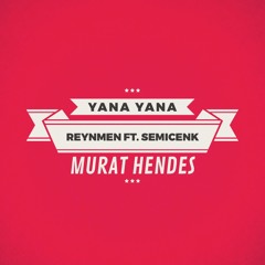 Yana Yana - Reynmen & Semicenk ( Murat Hendes )