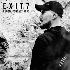 EXIT7 - Phobia Podcast #030
