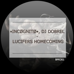 •INCØGNITØ•, DJ Dobrel - Lucifers Homecoming (Extended Version)