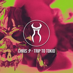 EYD Premiere// CHRIS :P - Trip To Tokyo [HELL LABEL]