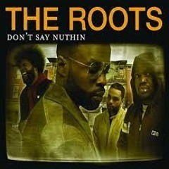 The Roots - Dont Say Nuthin Version Roody971