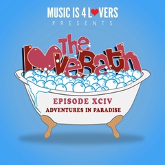 The LoveBath XCIV featuring Adventures In Paradise [Musicis4Lovers.com]