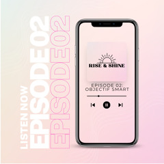 EP 02 - OBJECTIF SMART 🤔