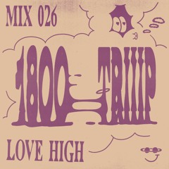 1800 triiip - Love High - Mix 026