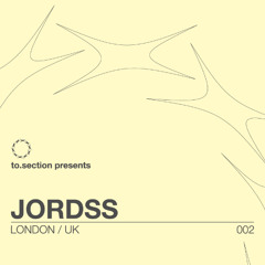 002 | to.section presents Jordss