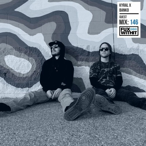 FUXWITHIT Guest Mix: 146 - Kyral x Banko