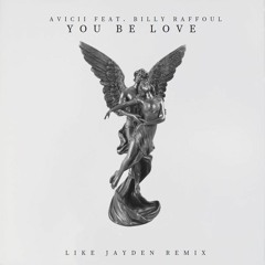 Avicii – You Be Love Feat. Billy Raffoul (Like Jayden Remix)