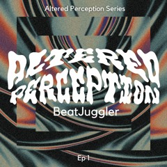 Altered Perception Series 1: BeatJuggler