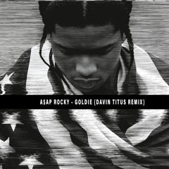 A$AP ROCKY - Goldie (Davin Titus Remix)