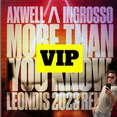 Axwell /\ Ingrosso - More Than You Know (LEONDIS 2023 REMIX) VIP (Supported by Leondis)