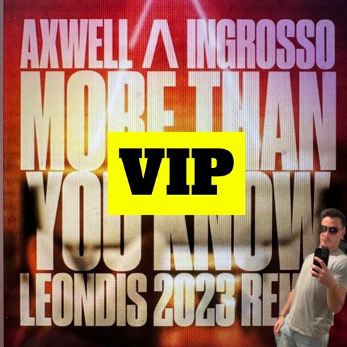 Stream Axwell /\ Ingrosso - More Than You Know (LEONDIS 2023 REMIX) VIP ...