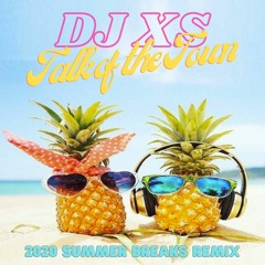 Dj XS - Talk Of The Town (2020 Summer Breaks Remix)