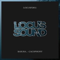 LOCUSFD015: Basura - Cacophony [FREE DOWNLOAD]