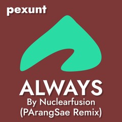 Nuclearfusion - ALWAYS (PArangSae Remix)