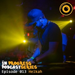 In Progress Podcast Series Episode 013 Helkah