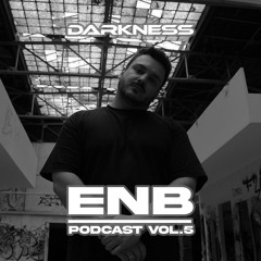ENB | Darkness Podcast Vol. 5