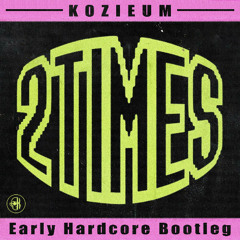 Kozieum - 2 Times (BOOTLEG)