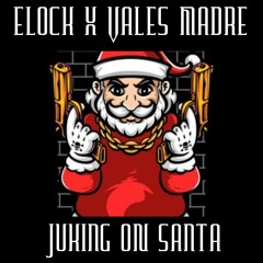 Elock X Vales Madre - Juking On Santa (****FREE DOWNLOAD!!!!!*****)