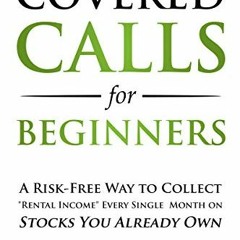 [PDF] Read Covered Calls for Beginners: A Risk-Free Way to Collect "Rental Income" Every Single Mont