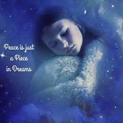 Peace Is Just A Piece In Dreams