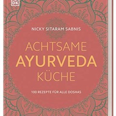Achtsame Ayurveda-Küche: 100 Rezepte für alle Doshas READ pdf Book FreeE