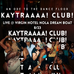 Kaytraaaa! Club! LIVE @ Virgin Hotel NOLA Dream Boat 8/23