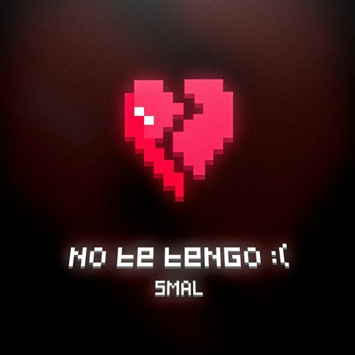 No te tengo :( - Smal (Prod. By BROKKEN612)