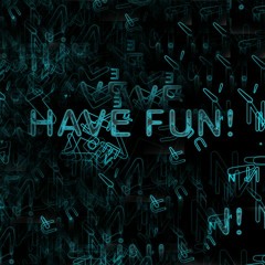 Have Fun!