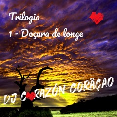 ⓷ Album Trilogia - Doçura de longe ❤️ DJ Corazón Coração Exclusive 2022
