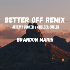 Jeremy Zucker & Chelsea Cutler - Better Off (Brandon Marin Remix)