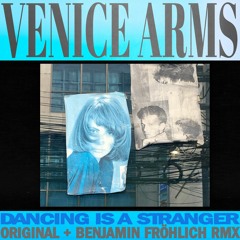 Venice Arms - Dancing Is A Stranger (Benjamin Fröhlich Remix)