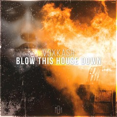 VOXKASH - Blow This House Down (Original Mix)