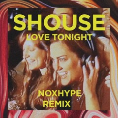 Shouse - Love Tonight (Noxhype Remix)