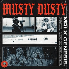 MRI x GENESIS. - MUSTY DUSTY (PROD. BY MRI x GENESIS.)