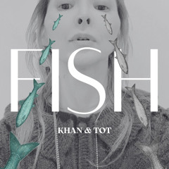 Fish (Khan and Tot)