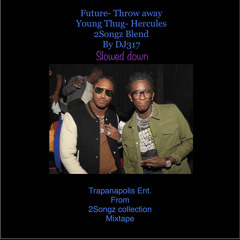 Future- Throw Away / Young Thug Hercules Slowed down  2Songz Blend By DJ317 #2songz