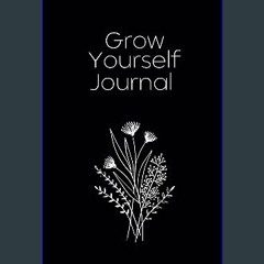 Read ebook [PDF] 📖 Grow Yourself Journal: Discover the power of reflection and personal growth, th