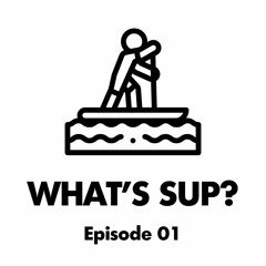 What's Sup? - Episode 01