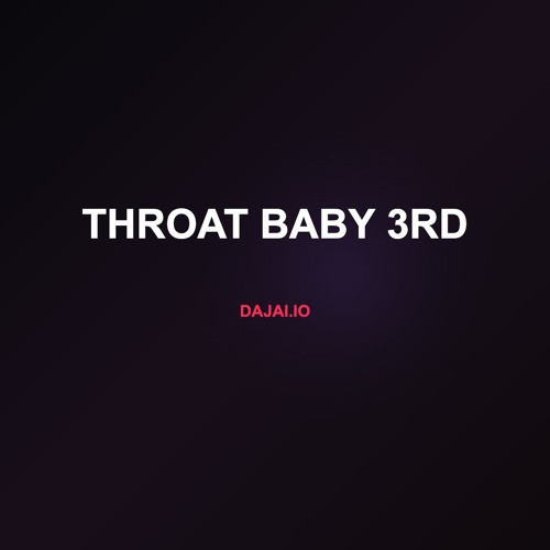 Throat Baby 3rd