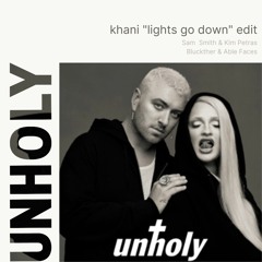 Unholy | Khani "Lights Go Down" Edit - Sam Smith & Kim Petras x Bluckther & Able Faces