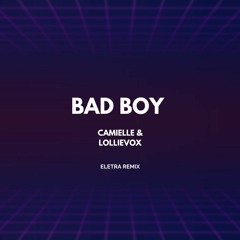 Bad Boy - Camielle & LollieVox(Eletra remix)