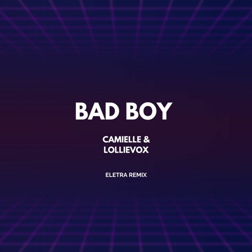 Bad Boy - Camielle & LollieVox(Eletra remix)