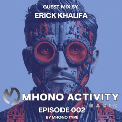 PODCAST EPISODIO 002 OF MHONO ACTIVITY RADIO EXCLUSIVE GUEST MIX ERICK KHALIFA 2025