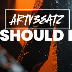 Should I  -Arty3eatz