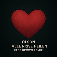 OLSON - ALLE RISSE HEILEN (FABE BROWN REMIX)